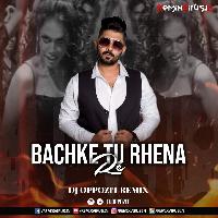 Bachke Tu Rehna (Remix) - DJ Oppozit